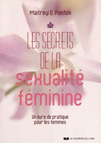 Beispielbild fr Les Secrets De La Sexualit Fminine : Un Livre De Pratique Pour Les Femmes zum Verkauf von RECYCLIVRE