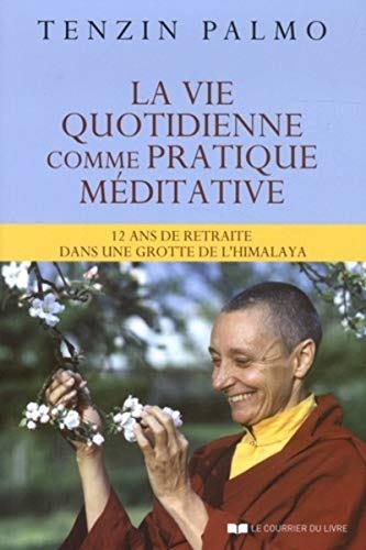 Beispielbild fr La vie quotidienne comme pratique mditative - 12 ans de retraite dans une grotte de l'Himalaya zum Verkauf von medimops