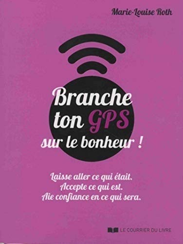 Beispielbild fr Branche ton GPS sur le bonheur ! zum Verkauf von Gallix