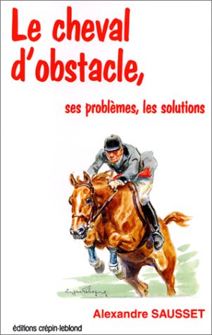 Stock image for LE CHEVAL D'OBSTACLE. Ses problmes ses solutions for sale by medimops