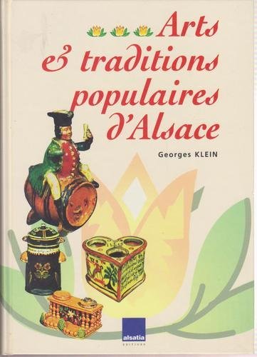 Arts et traditions populaires d'Alsace. La maison rurale et l'artisanat d'autrefois