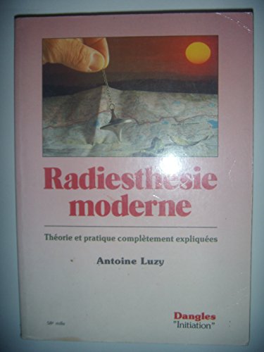 Stock image for Radiesthsie moderne : thorie et pratique compltement expliques for sale by Ammareal