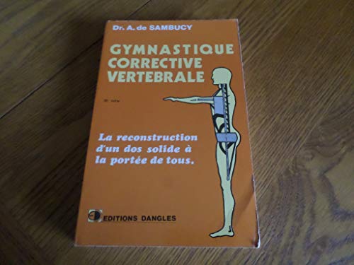 Stock image for Gymnastique corrective vertebrale : musculation des dos faibles, mouvements interdits aux rhumatisan for sale by LeLivreVert