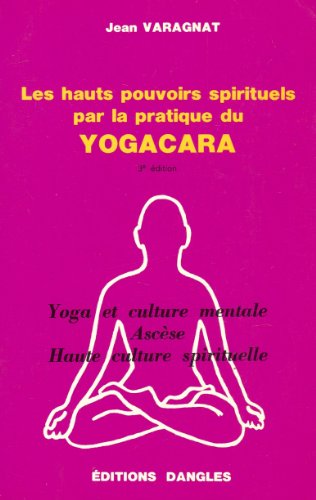 Les Hauts Pouvoirs Spirituels Par La Pratique Du Yogacara