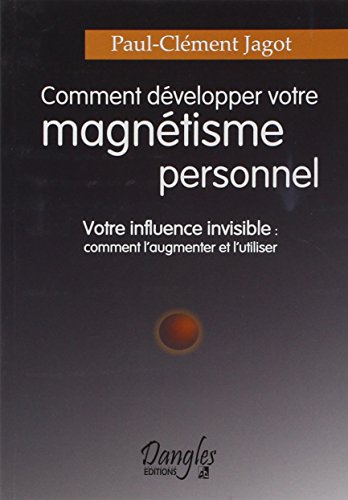 Stock image for Comment dvelopper votre magntisme personnel : Votre influence invisible (French Edition) for sale by Better World Books