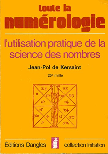 TOUTE LA NUMEROLOGIE L UTILISATION PRATIQUE DE LA SCIENCE DES NOMBRES