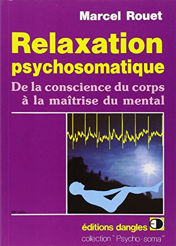 Stock image for Relaxation psychosomatique. De la conscience du corps  la matrise du mental for sale by Ammareal