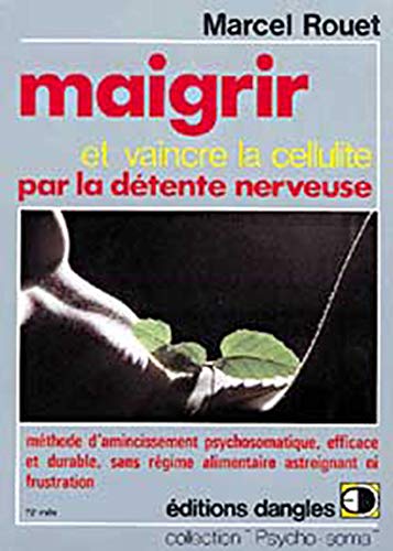 Stock image for Maigrir et vaincre la Cellulite par la dtente nerveuse for sale by ARTLINK