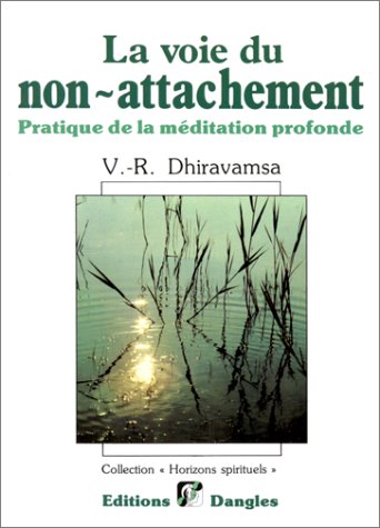 Imagen de archivo de La voie du non-attachement; pratique de la mditation profonde. Collection : Horizons spirituels. a la venta por AUSONE