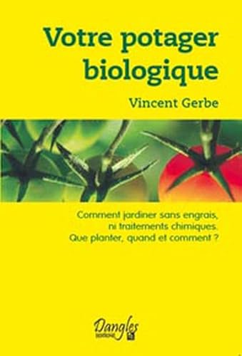 Beispielbild fr Votre potager biologique : Comment jardiner sans engrais ni traitements chimiques, que planter, quand et comment ? zum Verkauf von medimops