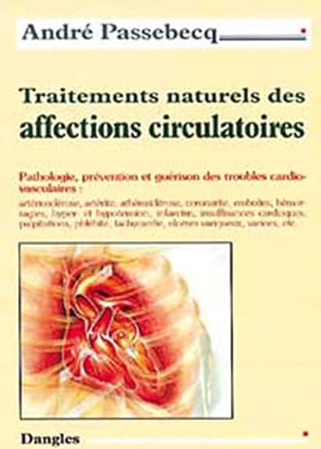 Traitements naturels des affections circulatoires - Andr? Passebecq