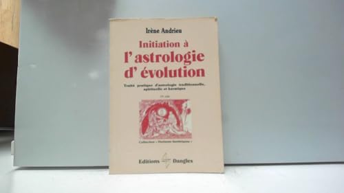 Imagen de archivo de Initiation  l'astrologie d'volution : Trait pratique d'astrologie traditionnelle, spirituelle et karmique a la venta por medimops