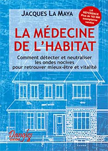 LA MEDECINE DE L'HABITAT, Comment Detecter et Neutraliser les Ondes Noctives Pour Retrouver Mieux...