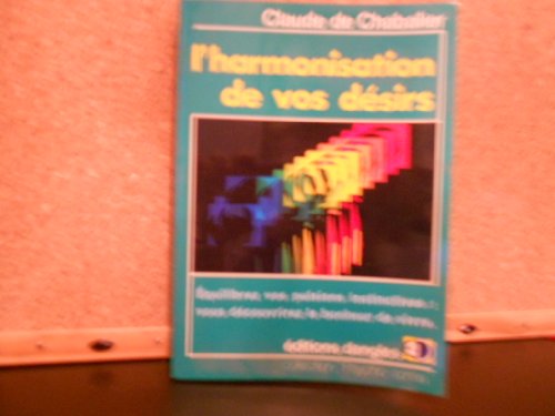 Beispielbild fr L'harmonisation de vos desirs: Equilibrez vos pulsions instinctives, vous decouvrirez le bonheur de vivre (Collection " Psycho-soma " ) zum Verkauf von Ammareal