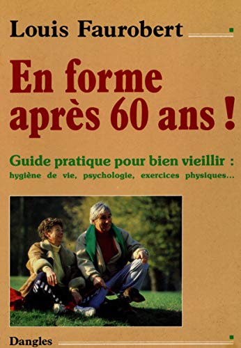 Beispielbild fr En forme apr�s 60 ans: Guide pour bien viellir zum Verkauf von Wonder Book