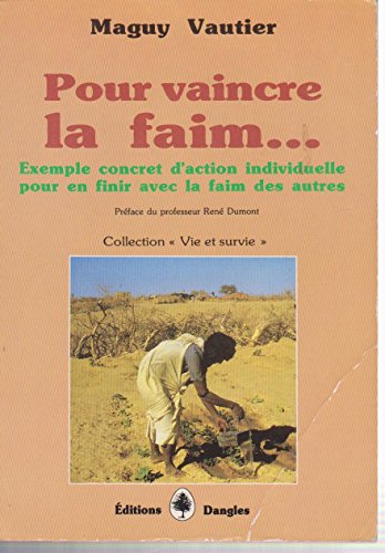 Stock image for Pour vaincre la faim : exemple concret d'action individuelle pour en finir avec la faim des autres for sale by Librairie Th  la page