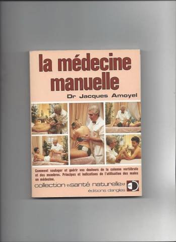 Stock image for La Mdecine Manuelle : Principes Et Indications De L'utilisation Des Mains En Mdecine for sale by RECYCLIVRE