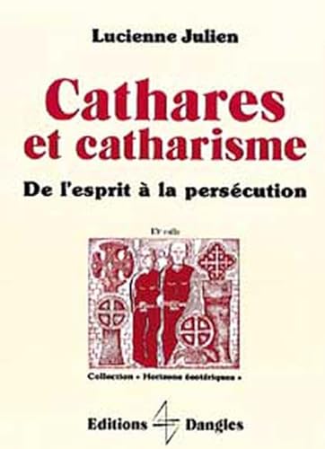 Imagen de archivo de Cathares et catharisme. De l'esprit  la perscution a la venta por Librairie Christian Chaboud