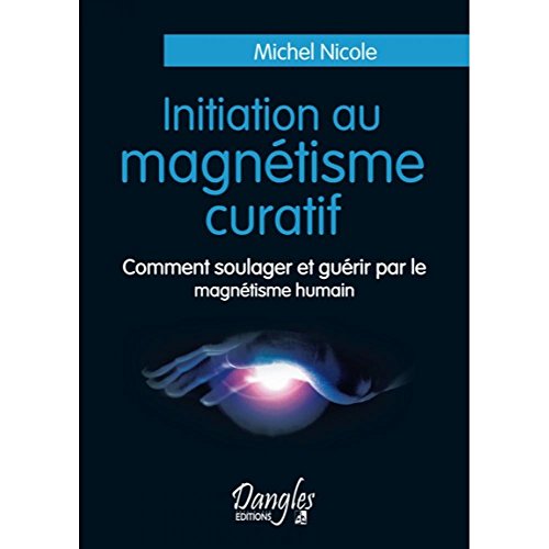 9782703303756: Initiation au magntisme curatif: Comment soulager et gurir par le magntisme humain