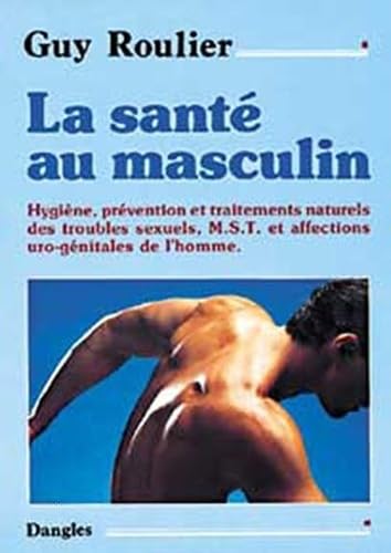 Beispielbild fr La sant au masculin : Hygine, prvention et traitements naturels des troubles sexuels zum Verkauf von Ammareal