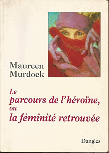 Beispielbild fr Le Parcours De L'hrone Ou La Fminit Retrouve zum Verkauf von RECYCLIVRE