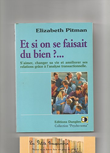 Imagen de archivo de Et si on se faisait du bien ?: S'aimer, changer sa vie et am liorer ses relations grâce  l'analyse transactionnelle Pitman, Elizabeth a la venta por LIVREAUTRESORSAS