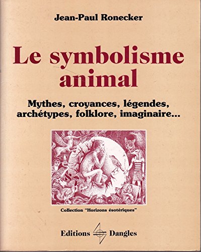 Beispielbild fr Le Symbolisme animal : Mythes, croyances, lgendes, archtypes, folklore, imaginaire. Ronecker, Jean-Paul zum Verkauf von Librairie Parrsia