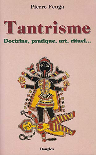 Beispielbild fr Tantrisme : Doctrine, pratique, art, rituel Feuga, Pierre zum Verkauf von e-Libraire