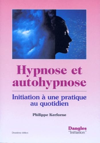 HYPNOSE ET AUTOHYPNOSE - INITIATION A UNE PRATIQUE AU QUOTIDIEN