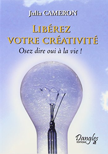 Beispielbild für Liberez votre creativité : Osez dire oui à la vie ! zum Verkauf von Better World Books