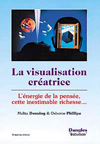 Beispielbild fr La Visualisation Cratrice : L'nergie De La Pense, Cette Inestimable Richesse zum Verkauf von RECYCLIVRE