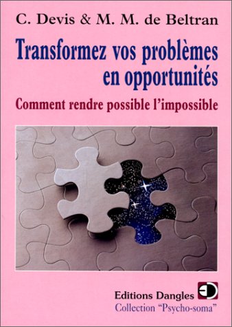 Beispielbild fr Transformez Vos Problmes En Opportunits : Comment Rendre Possible L'impossible zum Verkauf von RECYCLIVRE