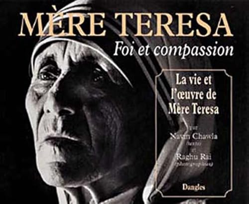 Imagen de archivo de MERE TERESA : FOI ET COMPASSION. La vie et l'oeuvre de Mre Teresa a la venta por Ammareal