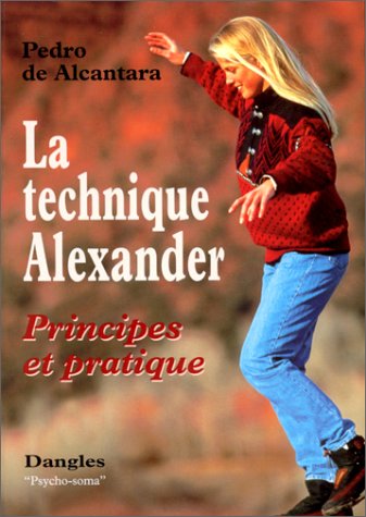 Stock image for La Technique Alexander : Principes et pratique for sale by Ammareal