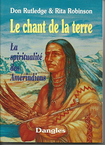 Beispielbild fr Le Chant De La Terre : La Spiritualit Des Amrindiens zum Verkauf von RECYCLIVRE