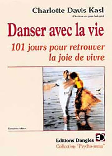 Danser avec la vie: 101 jours pour retrouver la joie de vivre (9782703304999) by Charlotte Davis Kasl