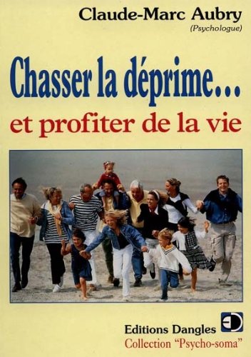 Chasser la déprime et profiter de la vie (Psycho-soma) - Claude-Marc Aubry