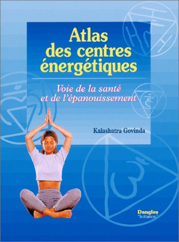Stock image for Atlas des centres nergtiques : Voie de la sant et de l'panouissement for sale by Ammareal