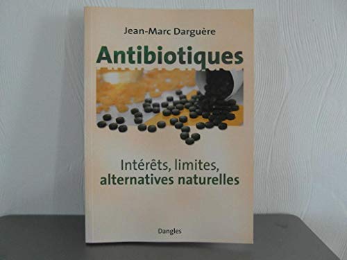 Stock image for Antibiotiques. Intrts, limites, alternatives naturelles for sale by Librairie Th  la page