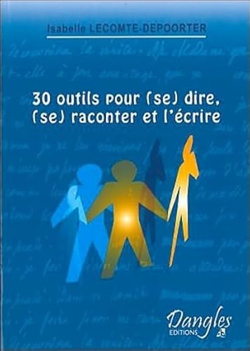 Beispielbild fr 30 Outils Pour (se) Dire, (se) Raconter Et L'crire zum Verkauf von RECYCLIVRE