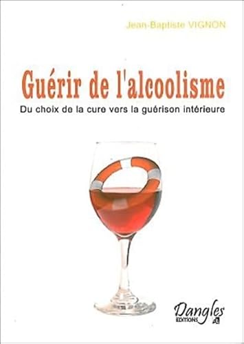 Stock image for Gurir de l'alcoolisme : Du choix de la cure vers la gurison intrieure for sale by medimops