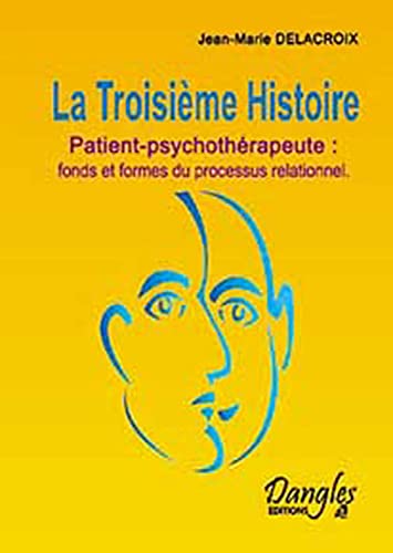 9782703306382: La Troisime Histoire: Patient-psychothrapeute : fonds et formes du processus relationnel