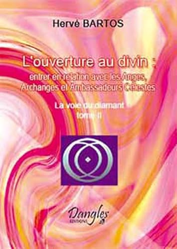 9782703306399: L'ouverture au divin : entrer en relation avec les Anges, Archanges et Ambassadeurs clestes : Tome 2, La voie du diamant