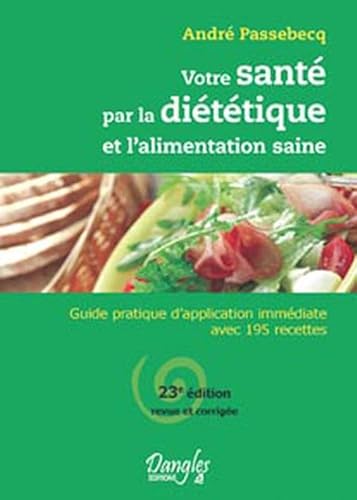 9782703307617: Votre sant par la dittique et l'alimentation saine: Guide pratique d'application immdiate avec 195 recettes