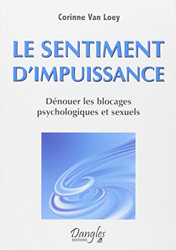 Beispielbild fr Le sentiment d'impuissance - Dnouer les blocages psychologiques et sexuels zum Verkauf von medimops