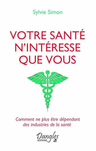 9782703309918: Votre sant n'intresse que vous: Comment ne plus tre dpendant des industries de la sant