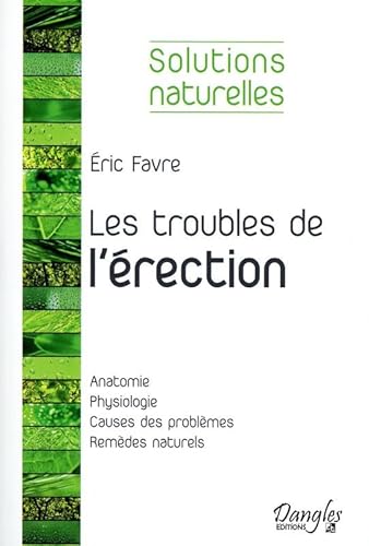 Stock image for Les troubles de l' rection: Les solutions naturelles pour retrouver sa vigueur sexuelle for sale by WorldofBooks