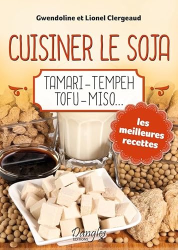 Beispielbild fr Cuisiner le soja - Tamari - Tempeh - Tofu - Miso. [Broch] Clergeaud, Lionel et Clergeaud, Gwendoline zum Verkauf von BIBLIO-NET