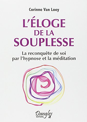 Imagen de archivo de L'loge de la souplesse - La reconqute de soi par l'hypnose et la mditation a la venta por medimops