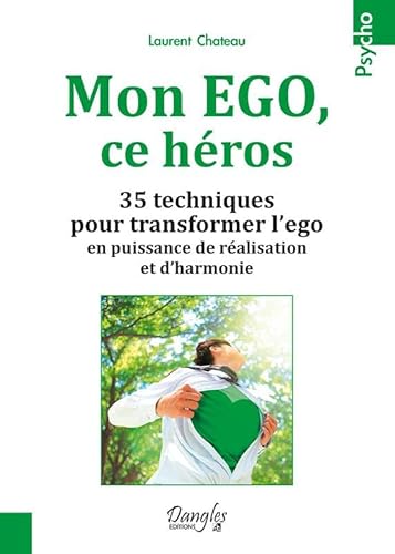 9782703311232: Mon EGO, ce hros: 35 techniques pour transformer l'ego en puissance de ralisation et d'harmonie